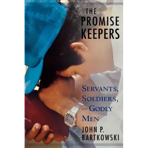 The Promise Keepers: Servants, Soldiers, and Godly Men