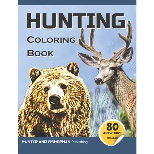 Hunting Coloring Book: A coloring book for hunters and lovers of outdoor sports and nature. 80 realistic illustrations to color, for adults and kids.