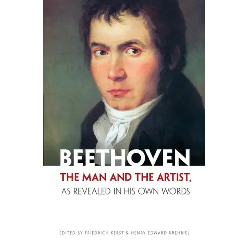 Beethoven: The Man and the Artist, as Revealed in His Own Words