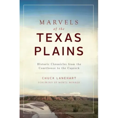 Marvels of the Texas Plains: Historic Chronicles from the Courthouse to the Caprock