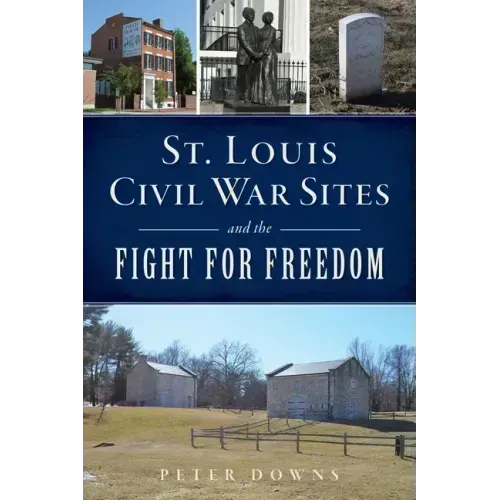 St. Louis Civil War Sites and the Fight for Freedom