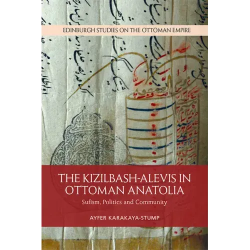 The Kizilbash-Alevis in Ottoman Anatolia: Sufism, Politics and Community