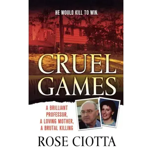 Cruel Games: A Brilliant Professor, a Loving Mother, a Brutal Murder