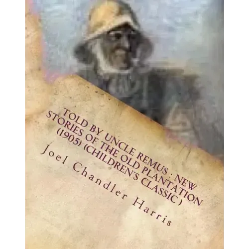 Told by Uncle Remus: new stories of the old plantation (1905) (Children's Class
