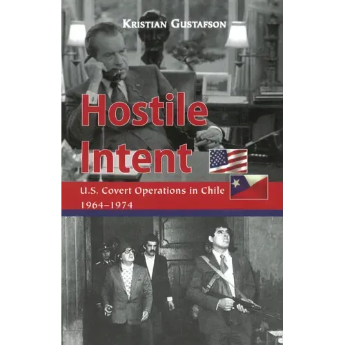 Hostile Intent: U.S. Covert Operations in Chile, 1964-1974