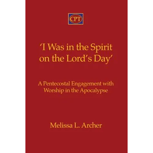 'I Was in the Spirit on the Lord's Day': A Pentecostal Engagement with Worship in the Apocalypse
