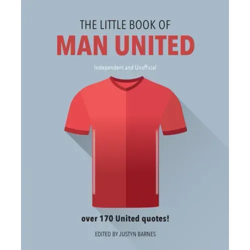 The Little Book of Man United: Over 170 United Quotes