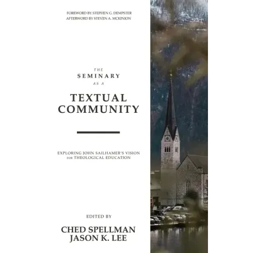 The Seminary as a Textual Community: Exploring John Sailhamer's Vision for Theological Education