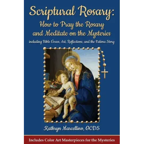Scriptural Rosary: How to Pray the Rosary and Meditate on the Mysteries: including Bible Verses, Art, Reflections, and the Fatima Story