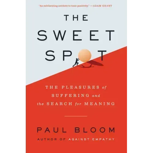 The Sweet Spot: The Pleasures of Suffering and the Search for Meaning