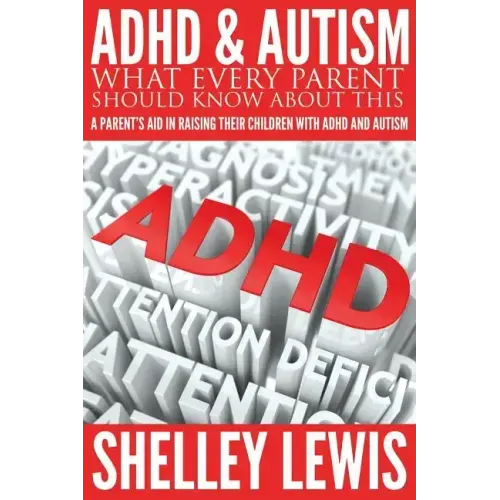 ADHD and Autism: What Every Parent Should Know about This: A Parent's Aid in Raising Their Children with ADHD and Autism
