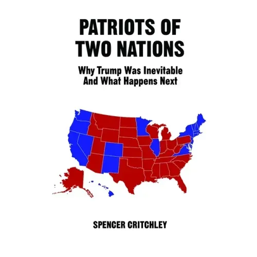 Patriots of Two Nations: Why Trump Was Inevitable and What Happens Next