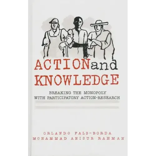 Action and Knowledge: Breaking the Monopoly With Participatory Action Research