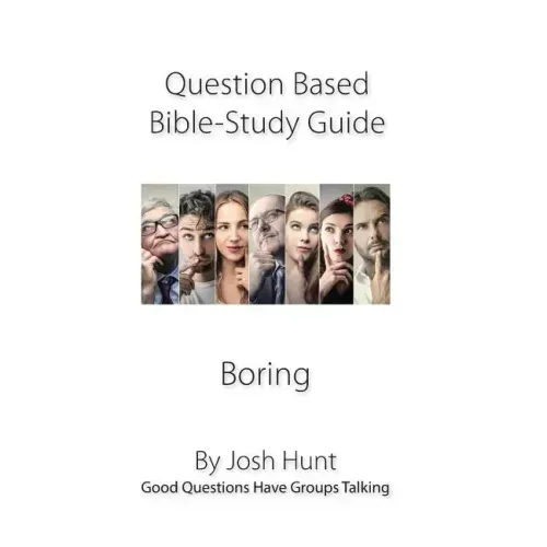 Question-based Bible Study Guide--Boring: Good Questions Have Groups Talking