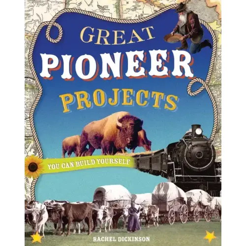 Great Pioneer Projects: You Can Build Yourself