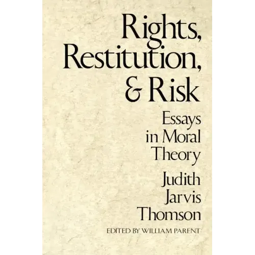 Rights, Restitution, and Risk: Essays in Moral Theory