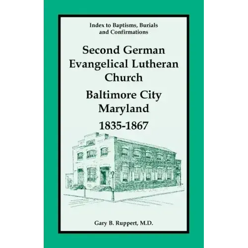 Index to Baptisms, Burials and Confirmations, Second German Evangelical Lutheran Church, Baltimore City, Maryland, 1835-1867