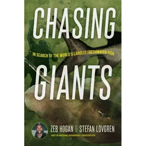 Chasing Giants: In Search of the World's Largest Freshwater Fish