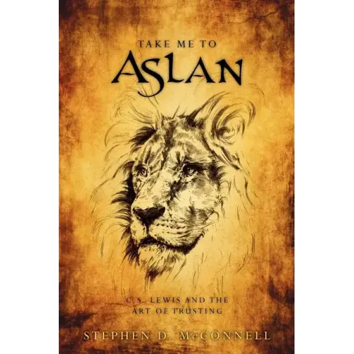 Take Me to Aslan: CS Lewis and the art of trusting