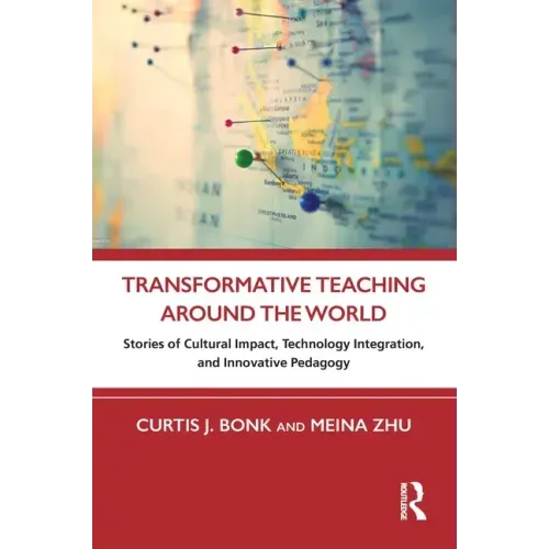 Transformative Teaching Around the World: Stories of Cultural Impact, Technology Integration, and Innovative Pedagogy