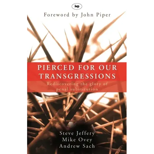 Pierced for our transgressions: Rediscovering The Glory Of Penal Substitution