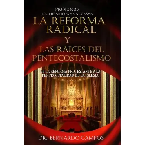 La reforma radical y las raices del pentecostalismo: De la reforma protestante a la pentecostalidad de la iglesia