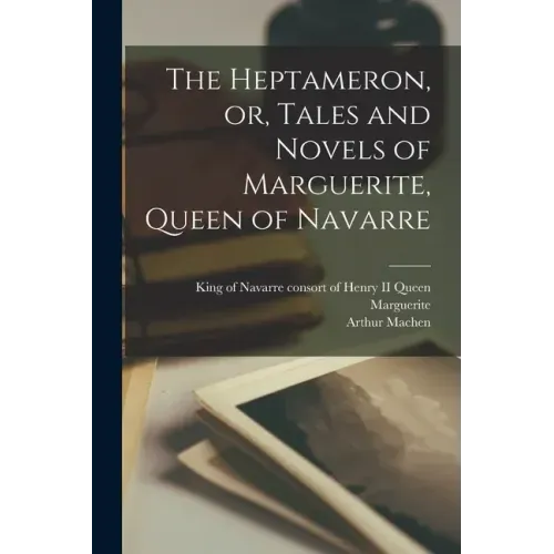 The Heptameron, or, Tales and Novels of Marguerite, Queen of Navarre