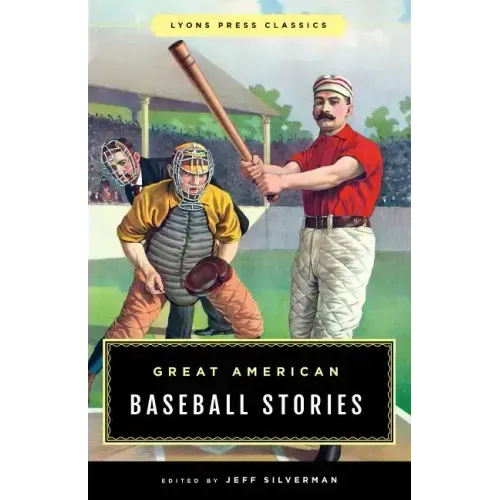 Great American Baseball Stories: Lyons Press Classics