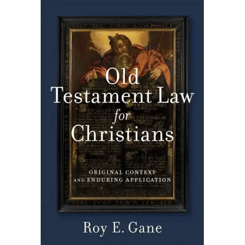 Old Testament Law for Christians: Original Context and Enduring Application