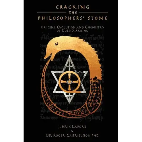Cracking the Philosophers' Stone: Origins, Evolution and Chemistry of Gold-Making (Paperback Black & White Edition)
