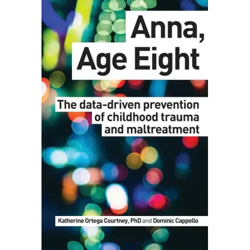 Anna, Age Eight: The data-driven prevention of childhood trauma and maltreatment