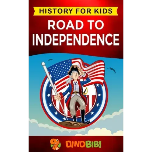 Road to Independence: History for kids: American Revolution: a captivating guide to the American revolutionary War and the United States of