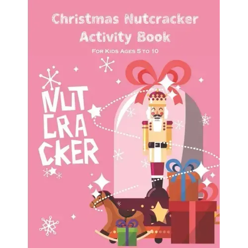 Christmas Nutcracker Activity Book For Kids Ages 5 to 10: Fun Book Of Entertaining Games And Activities For Young Kids, Coloring Designs