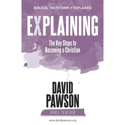 EXPLAINING The Key Steps to Becoming a Christian: Second Edition