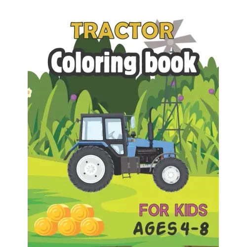 Tractor Coloring Book for Kids Ages 4-8: The coloring book Perfect Fun Farm Based Gift for Toddlers and Kids Ages 4-8 (Boys and Girls Coloring Books)