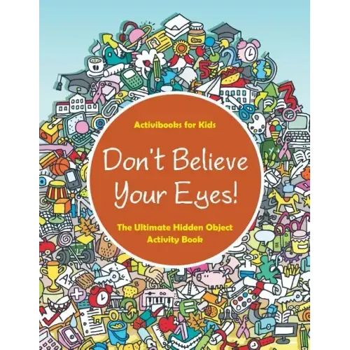 Don't Believe Your Eyes! The Ultimate Hidden Object Activity Book