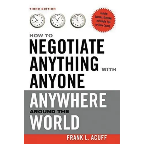 The How to Negotiate Anything with Anyone Anywhere Around the World