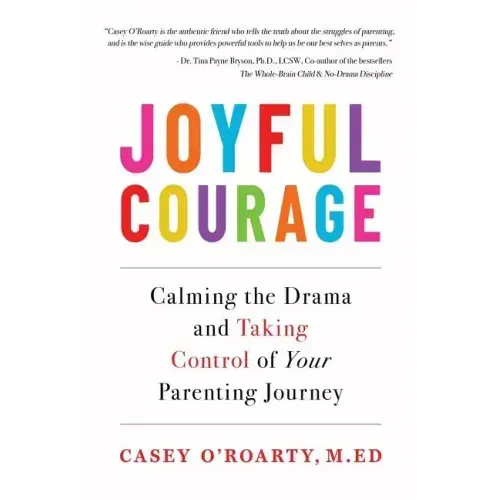 Joyful Courage: Calming the Drama and Taking Control of Your Parenting Journey