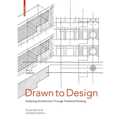 Drawn to Design: Analyzing Architecture Through FreeHand Drawing -- Expanded and Updated Edition