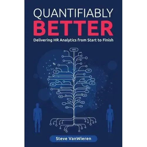 Quantifiably Better: Delivering Human Resource (HR) Analytics from Start to Finish