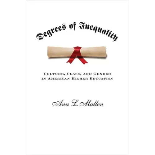 Degrees of Inequality: Culture, Class, and Gender in American Higher Education