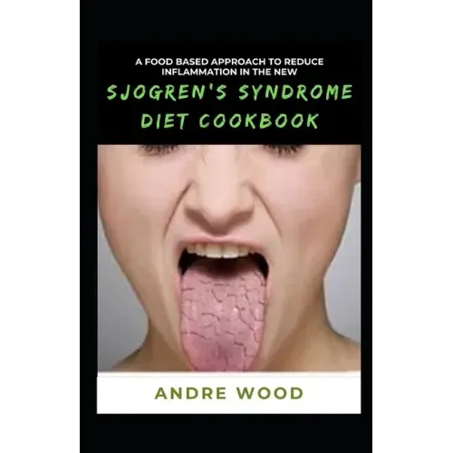 A Food Based Approach To Reduce Inflammation In The New Sjogren's Syndrome Diet Cookbook
