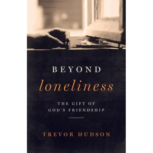 Beyond Loneliness: The Gift of God's Friendship