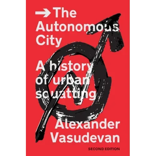 The Autonomous City: A History of Urban Squatting