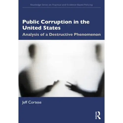 Public Corruption in the United States: Analysis of a Destructive Phenomenon