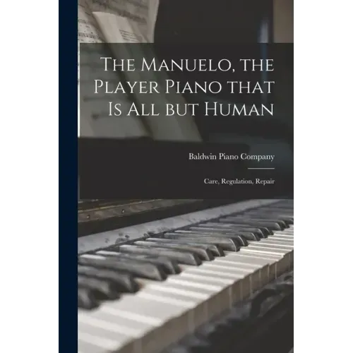 The Manuelo, the Player Piano That is All but Human; Care, Regulation, Repair