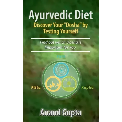 Ayurvedic Diet: Discover Your "Dosha" by Testing Yourself: Find out which Dosha is Important for You