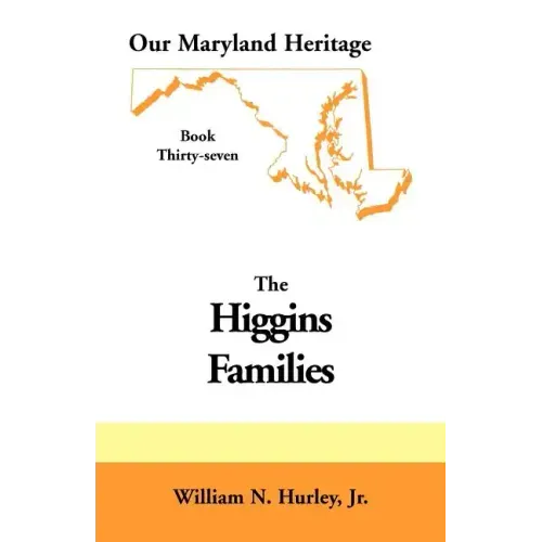 Our Maryland Heritage, Book 37: Higgins Families