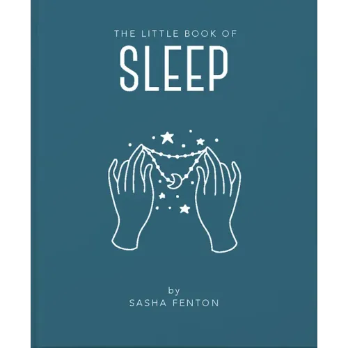 The Little Book of Sleep: All the Information You Need to Enhance Your Life with a Good Night's Sleep