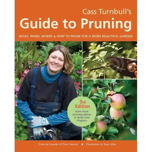 Cass Turnbull's Guide to Pruning: What, When, Where & How to Prune for a More Beautiful Garden